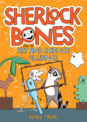 Sherlock Bones and the Art and Science Alliance: Volume 3 - Renee Treml