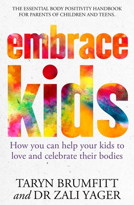 Embrace Kids: How You Can Help Your Kids to Love and Celebrate Their Bodies - Taryn Brumfitt