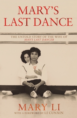 Mary's Last Dance: The Untold Story of the Wife of Mao's Last Dancer - Mary Li
