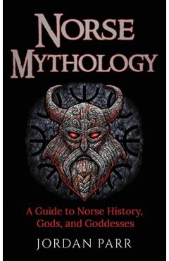 Coperta cărții 'Norse Mythology: A Guide to Norse History, Gods, and Goddesses - Jordan Parr'