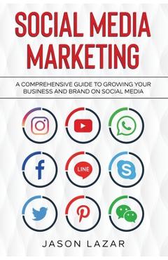 Coperta cărții 'Social Media Marketing: A Comprehensive Guide to Growing Your Brand on Social Media - Jason Lazar'