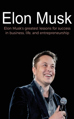 Elon Musk: Elon Musk's greatest lessons for success in business, life, and entrepreneurship - Andrew Reed