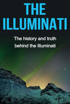 The Illuminati: The history and truth behind the Illuminati - Andrew Watkins