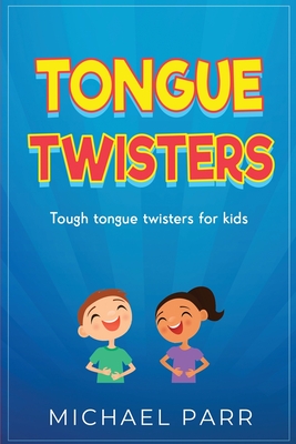 Tongue Twisters: Tough tongue twisters for kids - Michael Parr