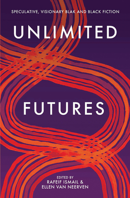 Unlimited Futures: Speculative, Visionary Blak+black Fiction - Ellen Van Neerven