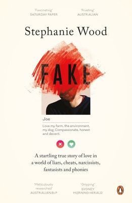 Fake: A Startling True Story of Love in a World of Liars, Cheats, Narcissists, Fantasists and Phonies - Stephanie Wood