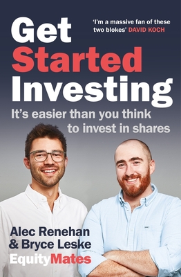 Get Started Investing: It's Easier Than You Think to Invest in Shares - Alec Renehan