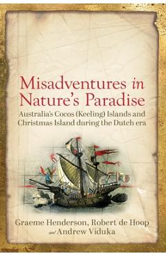 Coperta cărții 'Misadventures in Nature's Paradise: Australia's Cocos (Keeling) Islands and Christmas Island during the Dutch era -'