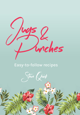 Jugs & Punches: Easy-To-Follow Recipes - Steve Quirk