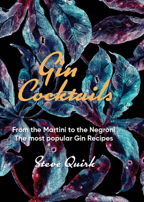 Gin Cocktails: From the Martini to the Negroni. the Most Popular Gin Recipes - Steve Quirk