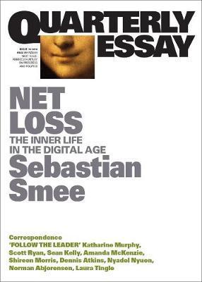 Net Loss: The Inner Life in the Digital Age: Quarterly Essay 72 - Sebastian Smee