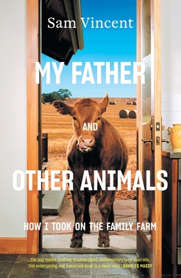 My Father and Other Animals: How I Took on the Family Farm - Sam Vincent