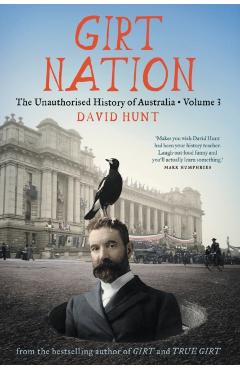 Girt Nation: The Unauthorised History of Australia Volume 3 - David Hunt