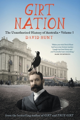 Girt Nation: The Unauthorised History of Australia Volume 3 - David Hunt