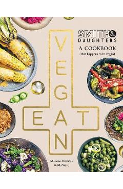 Coperta cărții 'Smith & Daughters: A Cookbook (That Happens to Be Vegan) - Shannon Martinez'