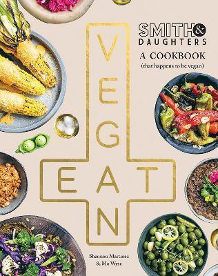 Smith & Daughters: A Cookbook (That Happens to Be Vegan) - Shannon Martinez
