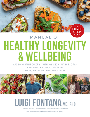 Manual of Healthy Longevity & Wellbeing: A Three Step Plan - Luigi Fontana