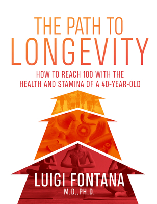 The Path to Longevity: The Secrets to Living a Long, Happy, Healthy Life - Luigi Fontana