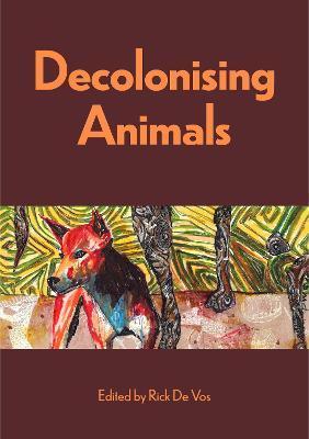 Decolonising Animals - Rick De Vos