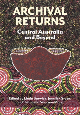 Archival Returns: Central Australia and Beyond - Linda Barwick