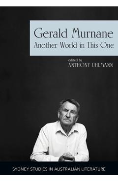 Coperta cărții 'Gerald Murnane: Another World in This One - Anthony Uhlmann'