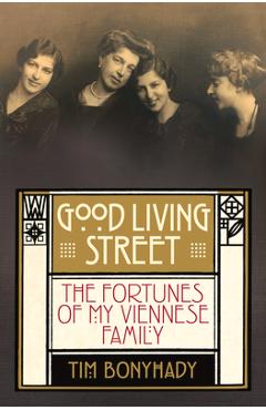 Coperta cărții 'Good Living Street: The Fortunes of My Viennese Family - Tim Bonyhady'