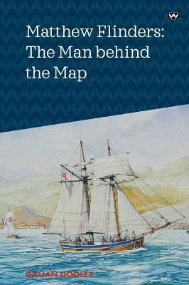 Matthew Flinders: The Man behind the Map - Gillian Dooley