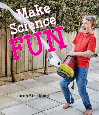 Make Science Fun - Jacob Strickling