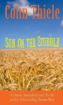 Sun on the Stubble - Colin Thiele