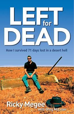 Left for Dead: How I Survived 71 Days in the Outback - Ricky Megee