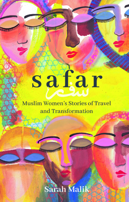 Safar: Muslim Women's Stories of Travel and Transformation - Sarah Malik