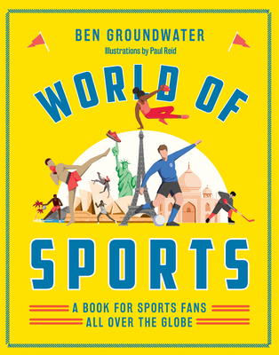 World of Sports: A Book for Sports Fans All Over the Globe - Ben Groundwater