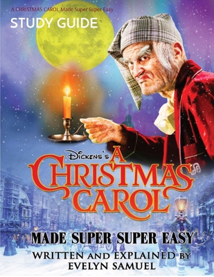 A CHRISTMAS CAROL Made Super Super Easy: Study Guide - Evelyn Samuel