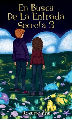 En Busca de la Entrada Secreta 3: El desenlace de la divertida aventura de misterio (Libro 3). - Rosario Ana