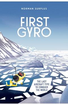 Coperta cărții 'First Gyro: The last aircraft type to conquer the world - Norman Surplus'
