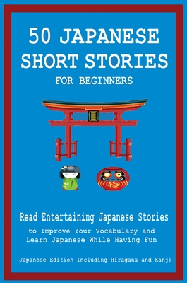 50 Japanese Short Stories for Beginners Read Entertaining Japanese Stories to Improve Your Vocabulary and Learn Japanese While Having Fun - Christian Tamaka Pedersen