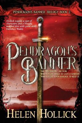 PENDRAGON'S BANNER (The Pendragon's Banner Trilogy Book 2) - Helen Hollick