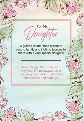 For My Daughter: A guided journal for a parent to record family and lifetime lessons to share with a very special daughter - Kai-nneka S. Townsend