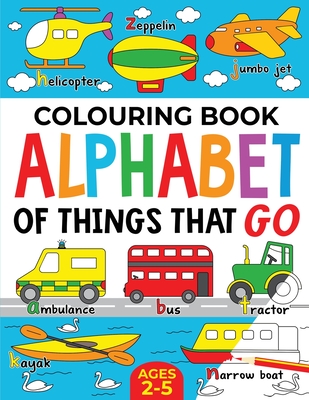 Colouring Book: Alphabet of Things That Go (UK edition): Ages 2-5 - Fairywren Publishing