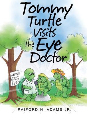 Tommy Turtle Visits the Eye Doctor - Raiford H. Adams