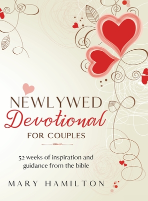 Newlywed devotional for couples: 52 weeks of guidance and inspiration from the bible for newlyweds - Mary Hamilton