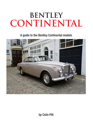 Bentley Continental: A Guide to the Bentley Continental Models - Colin Pitt