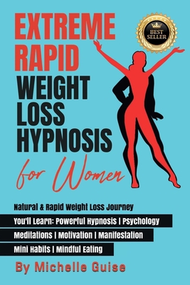 Extreme Rapid Weight Loss Hypnosis for Women: Natural & Rapid Weight Loss Journey. You'll Learn: Powerful Hypnosis ● Psychology ● Meditati - Michelle Guise