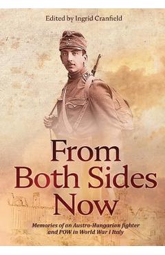 Coperta cărții 'From Both Sides Now: Memories of an Austro-Hungarian Fighter and POW in World War I Italy - Ingrid Cranfield'
