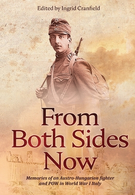 From Both Sides Now: Memories of an Austro-Hungarian Fighter and POW in World War I Italy - Ingrid Cranfield