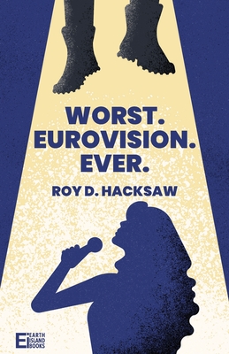 Worst. Eurovision. Ever. - Roy D. Hacksaw