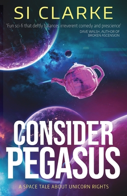 Consider Pegasus: A space tale about unicorn rights - Si Clarke