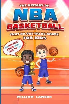 The History of NBA Basketball for Kids That No One Talks About - William Lawson