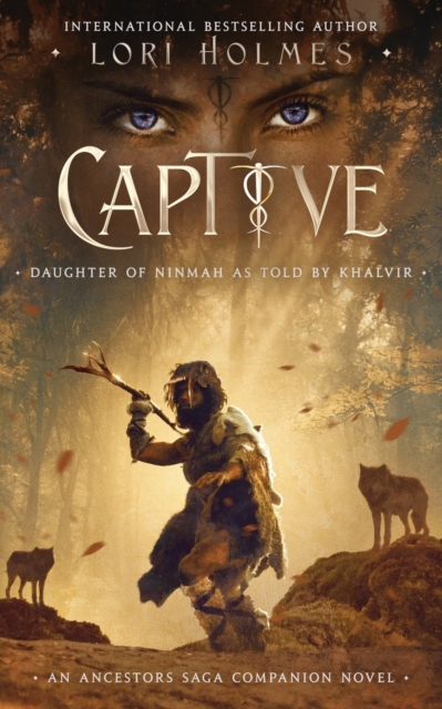 Captive: Daughter of Ninmah as Told By Khalvir: An Ancestors Saga Companion Novel - Lori Holmes