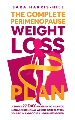 The Complete Perimenopause Weight Loss Plan - Sara Harris-hill